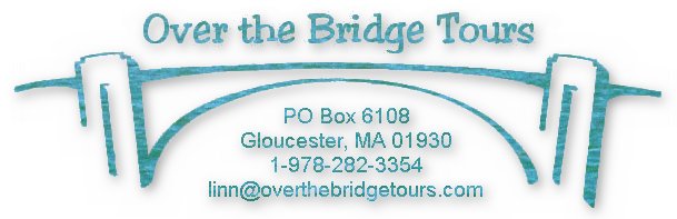 Over the Bridge Tours
PO Box 6108
Gloucester, MA 01930
1-978-282-3354
linn@overthebridgetours.com